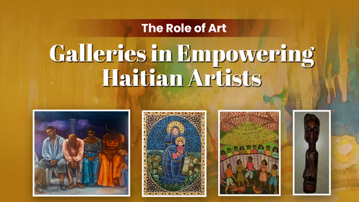 The Role of Art Galleries in Empowering Haitian Artists