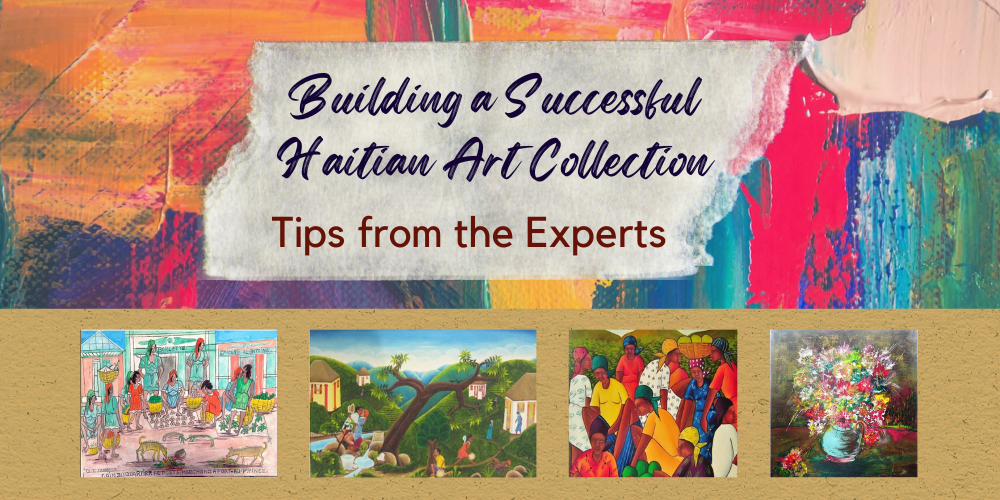 Building a Successful Haitian Art Collection: Tips from the Experts