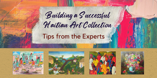 Building a Successful Haitian Art Collection: Tips from the Experts